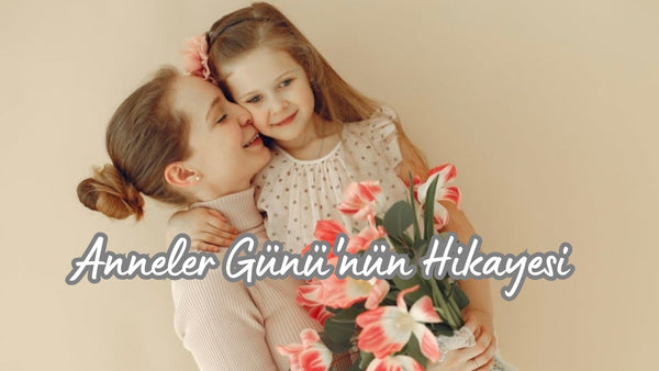 Anneler Günü'nün Hikayesi Nedir? - Hediye Kutusu