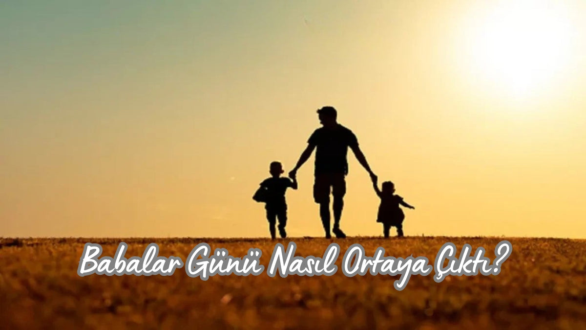Babalar Günü Nasıl Ortaya Çıktı? - Hediye Kutusu