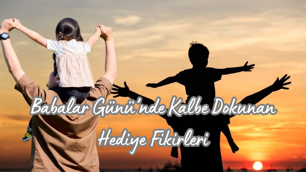 Babalar Günü’nde Kalbe Dokunan Hediye Fikirleri - Hediye Kutusu