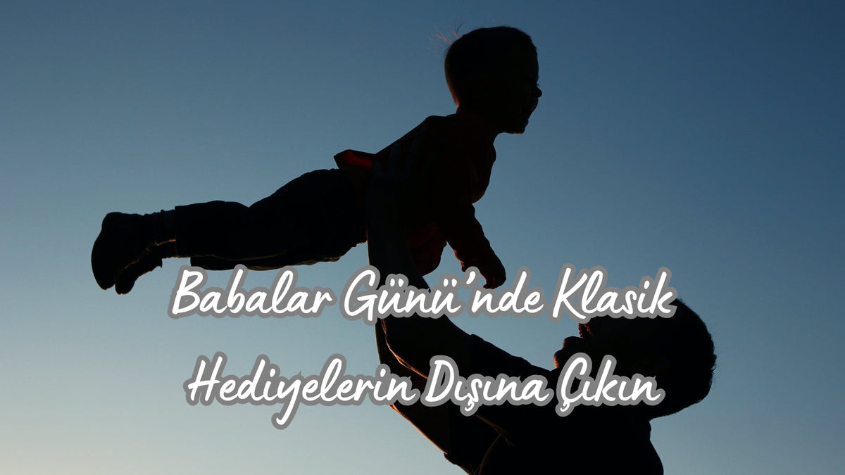 Babalar Günü’nde Klasik Hediyelerin Dışına Çıkın - Hediye Kutusu