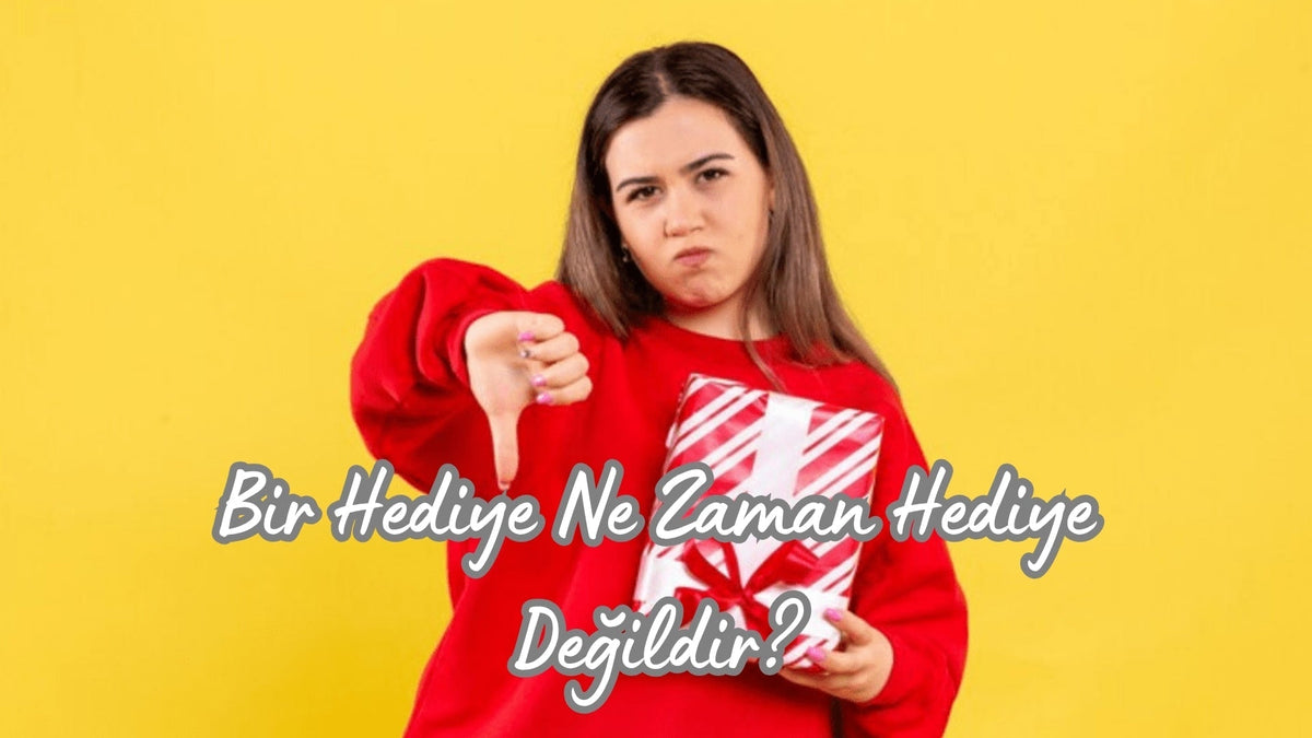 Bir Hediye Ne Zaman Hediye Değildir? - Hediye Kutusu