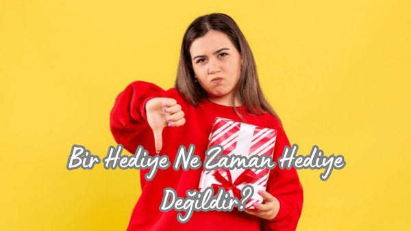 Bir Hediye Ne Zaman Hediye Değildir? - Hediye Kutusu