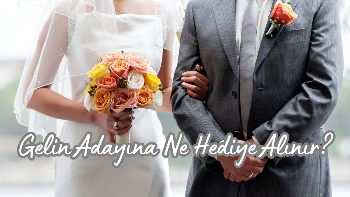Gelin Adayına Ne Hediye Alınır? - Hediye Kutusu
