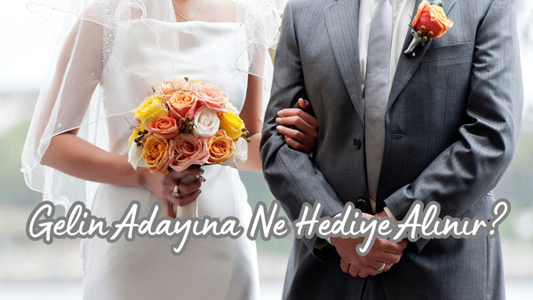 Gelin Adayına Ne Hediye Alınır? - Hediye Kutusu