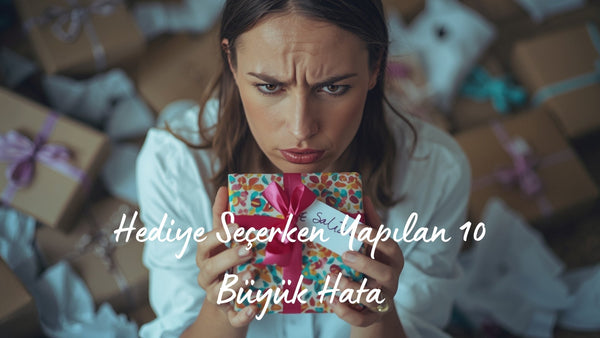 Hediye Seçerken Yapılan 10 Büyük Hata - Hediye Kutusu