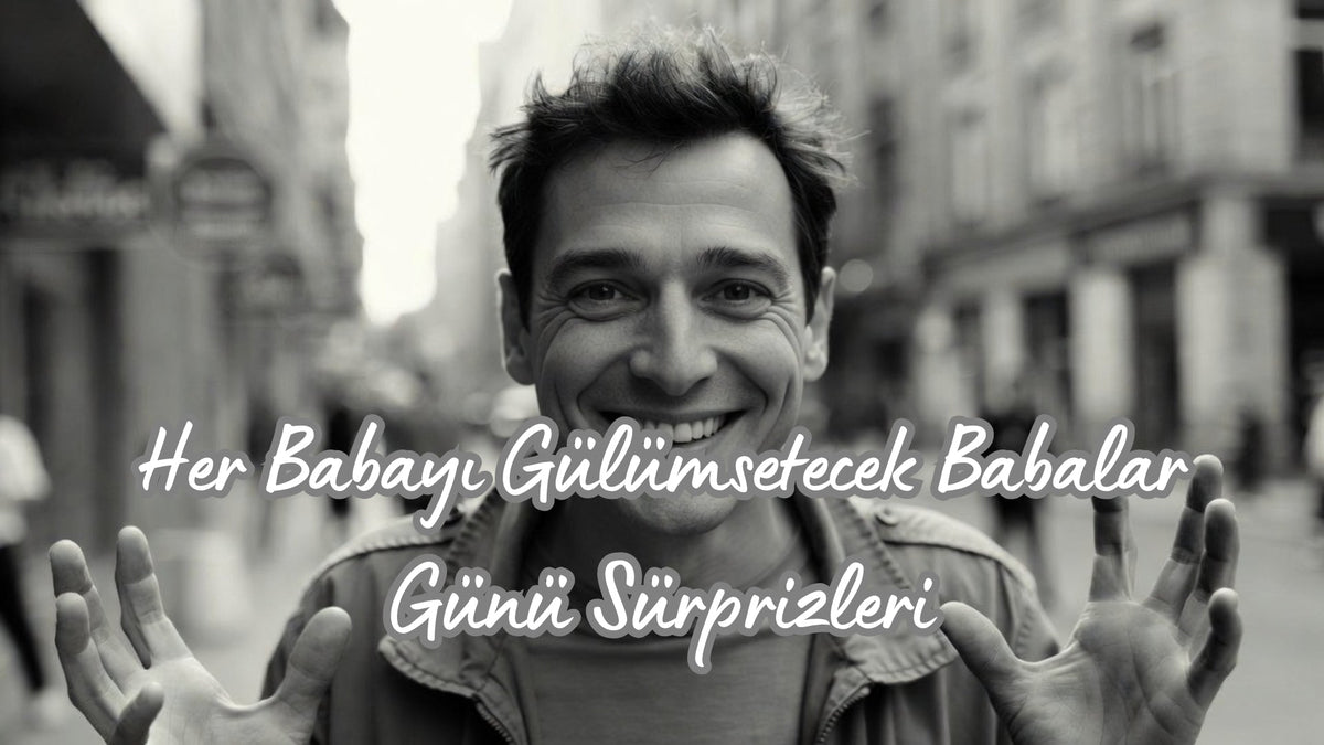 Her Babayı Gülümsetecek Babalar Günü Sürprizleri - Hediye Kutusu