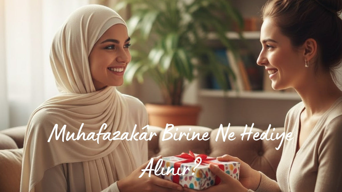 Muhafazakâr Birine Ne Hediye Alınır? - Hediye Kutusu