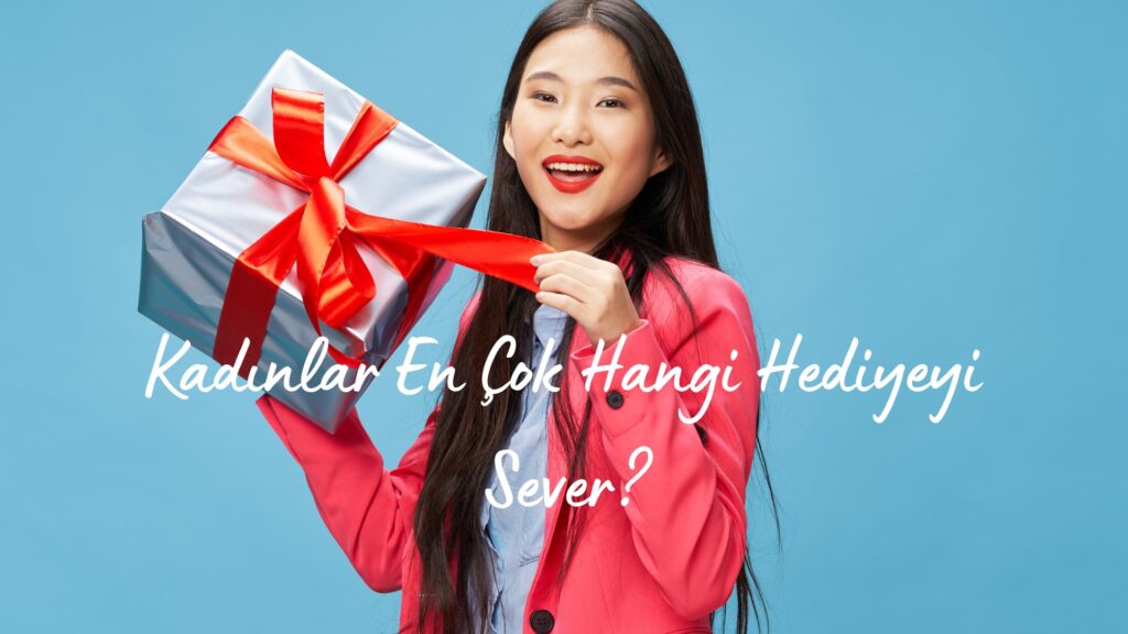 Kadınlar En Çok Hangi Hediyeyi Sever